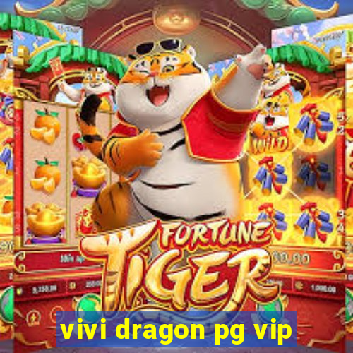 vivi dragon pg vip