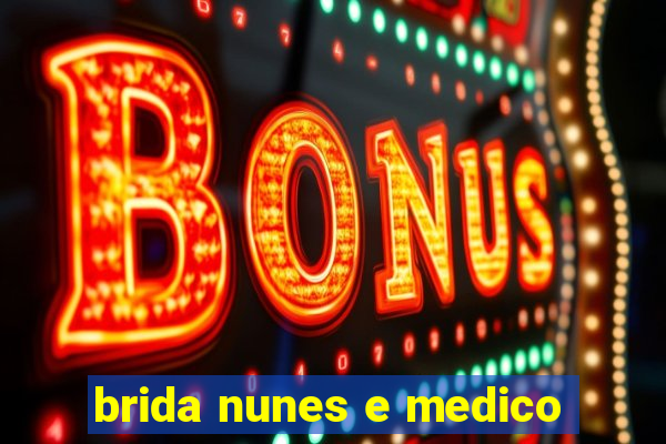 brida nunes e medico