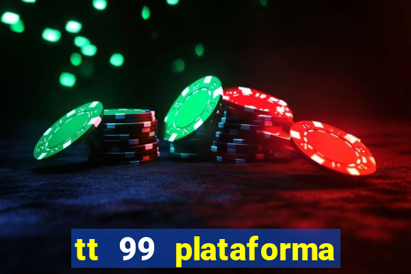 tt 99 plataforma de jogos