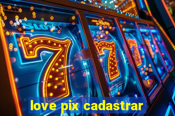 love pix cadastrar