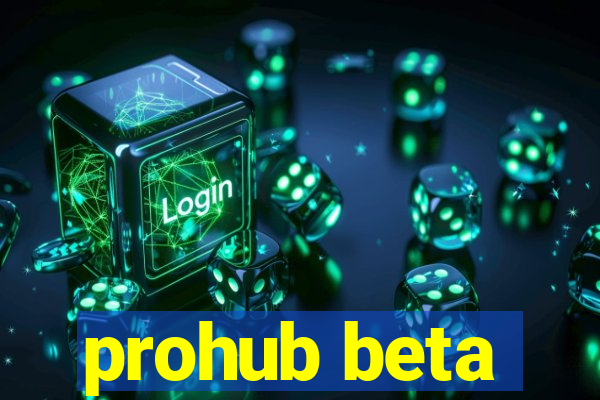 prohub beta