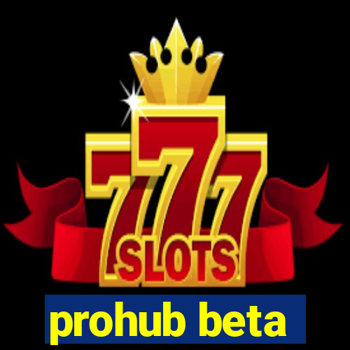 prohub beta