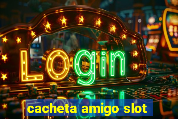 cacheta amigo slot