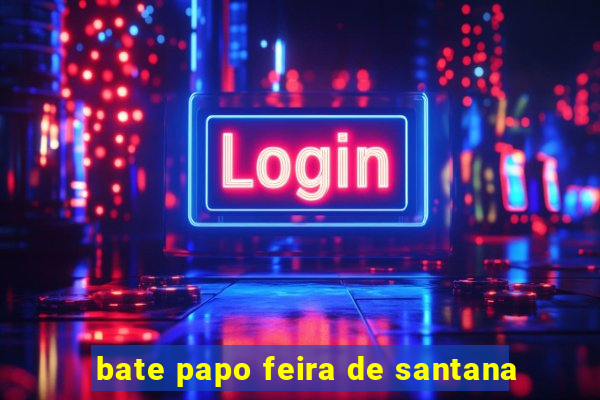 bate papo feira de santana