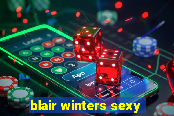 blair winters sexy