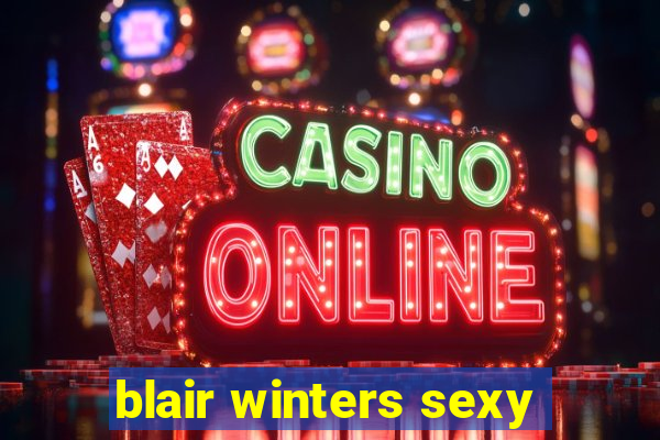 blair winters sexy