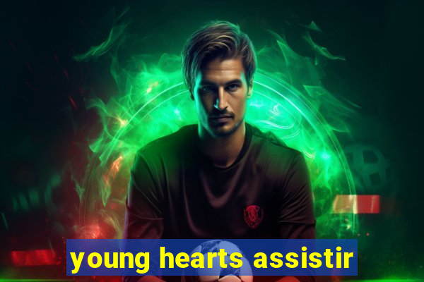 young hearts assistir