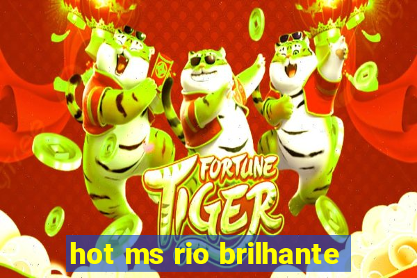 hot ms rio brilhante