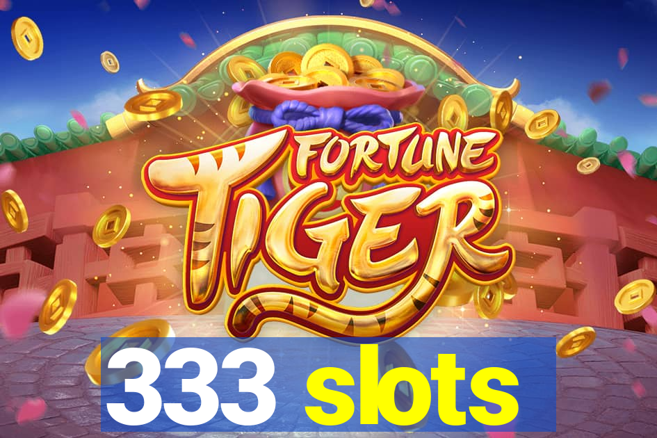 333 slots