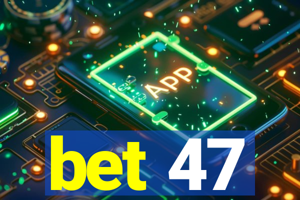 bet 47