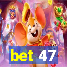 bet 47