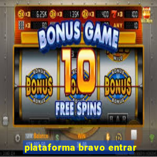 plataforma bravo entrar