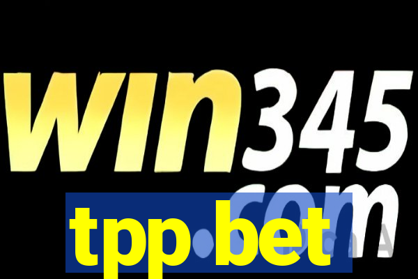 tpp bet