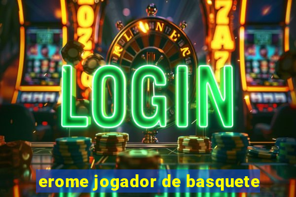 erome jogador de basquete
