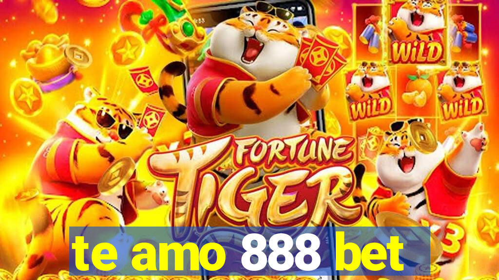 te amo 888 bet