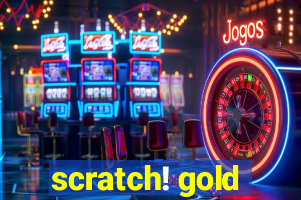 scratch! gold