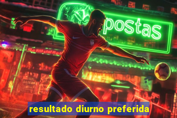 resultado diurno preferida