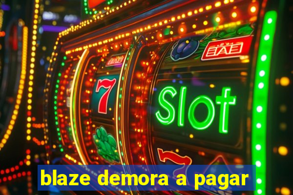 blaze demora a pagar