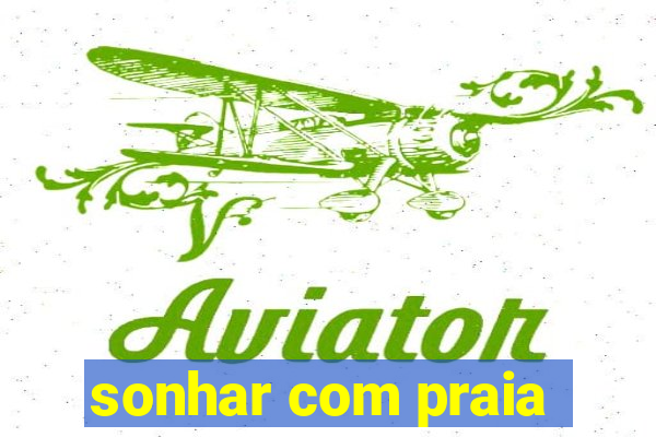 sonhar com praia