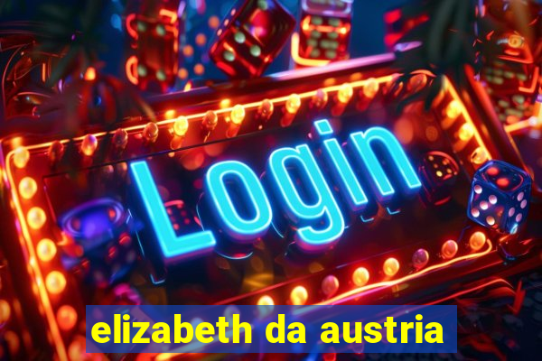 elizabeth da austria