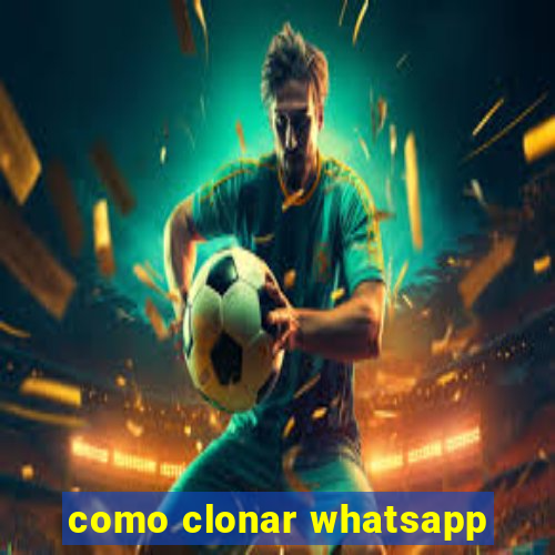 como clonar whatsapp