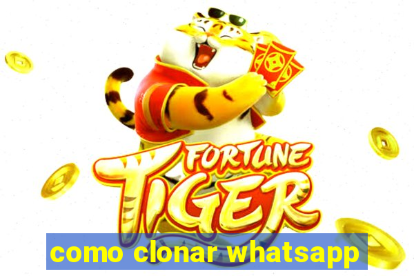 como clonar whatsapp