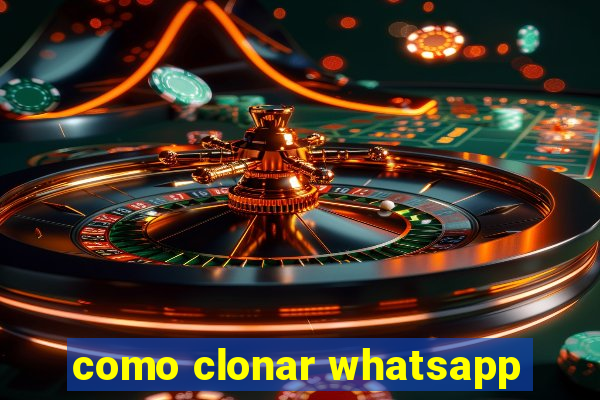 como clonar whatsapp
