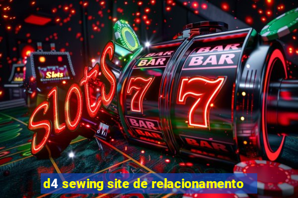 d4 sewing site de relacionamento