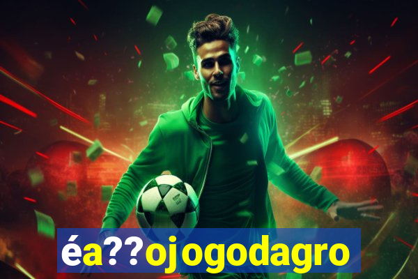 éa??ojogodagrow