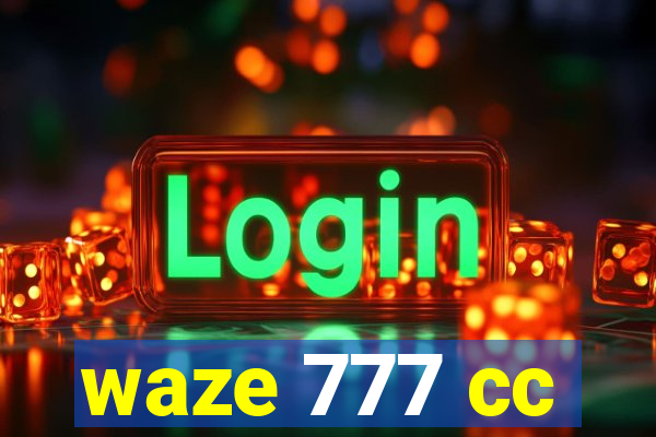 waze 777 cc