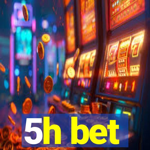 5h bet