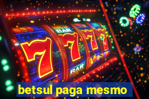 betsul paga mesmo