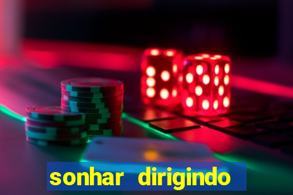 sonhar dirigindo carro jogo do bicho