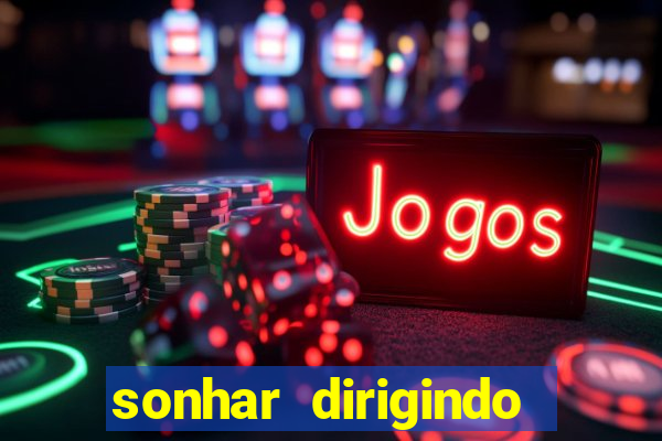 sonhar dirigindo carro jogo do bicho
