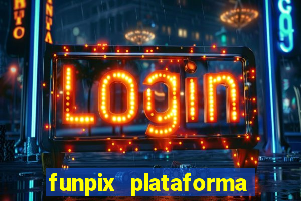 funpix plataforma de jogos