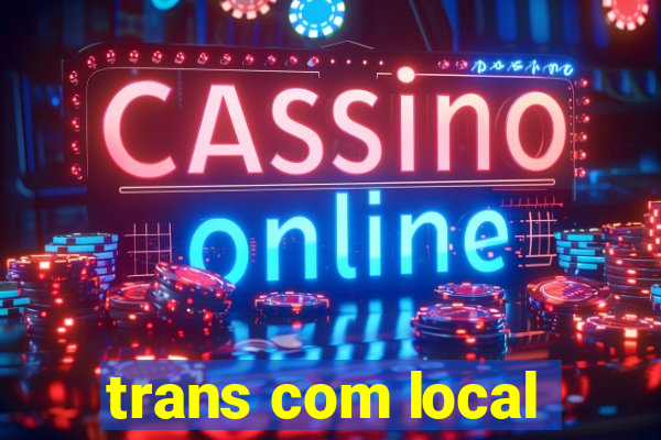 trans com local