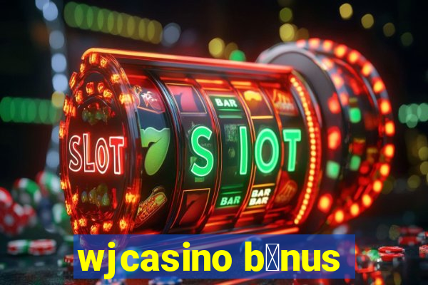 wjcasino b么nus