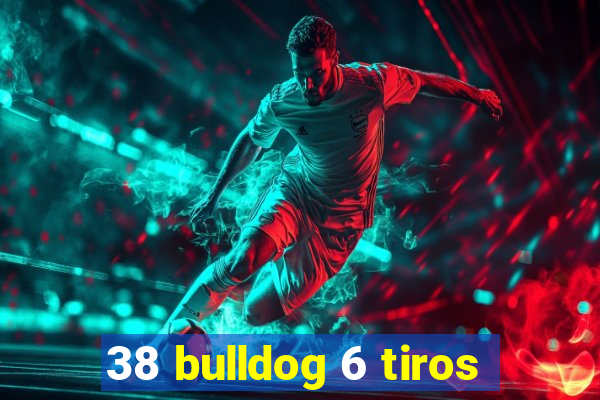 38 bulldog 6 tiros