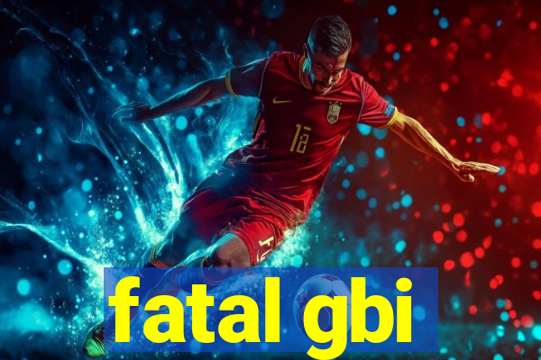 fatal gbi