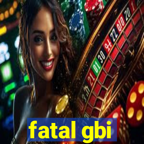 fatal gbi