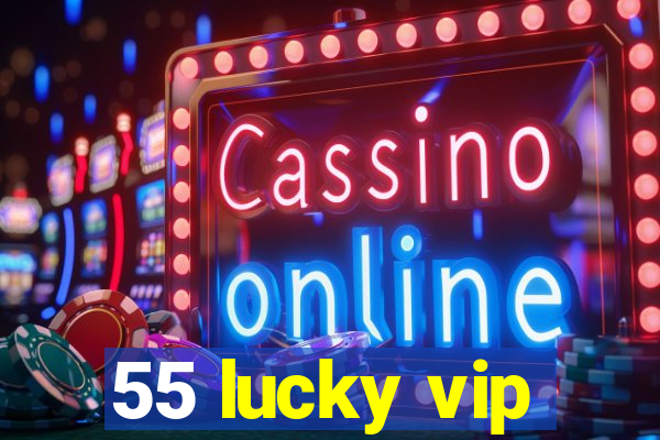 55 lucky vip