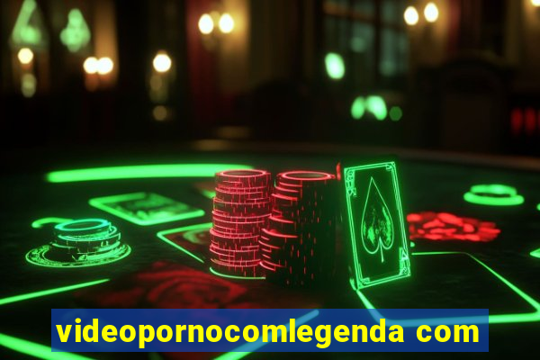 videopornocomlegenda com