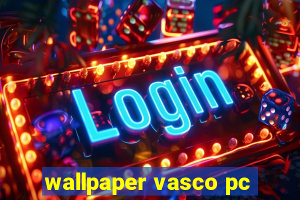 wallpaper vasco pc