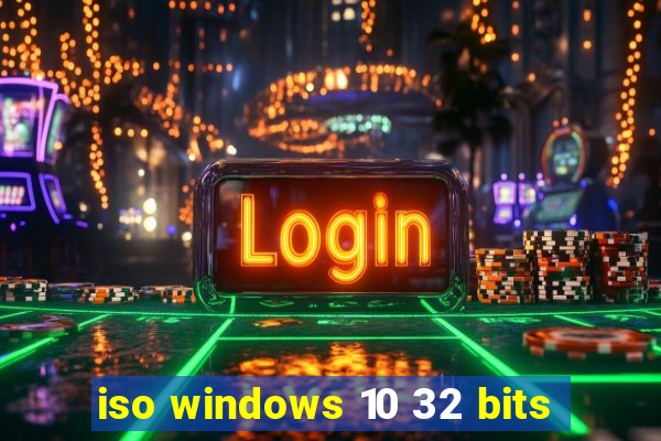iso windows 10 32 bits
