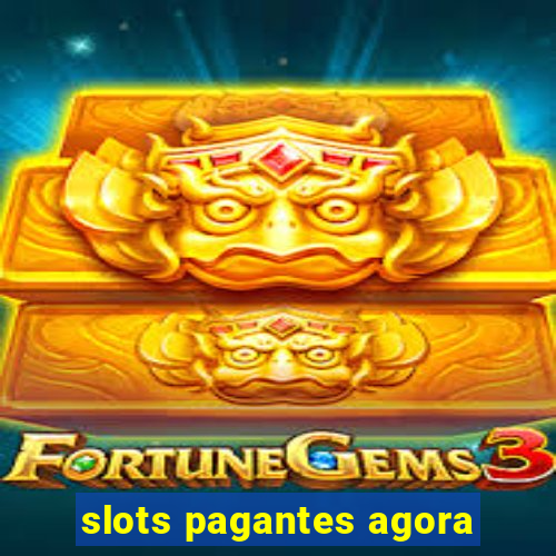 slots pagantes agora