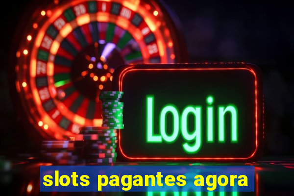 slots pagantes agora