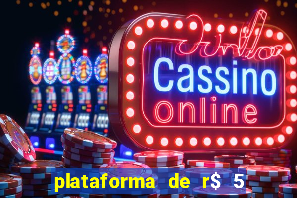 plataforma de r$ 5 jogo do tigrinho