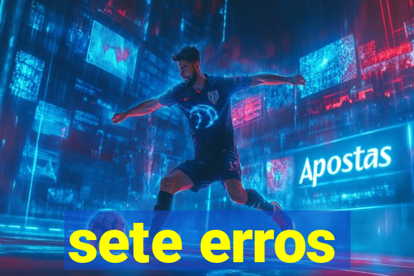 sete erros