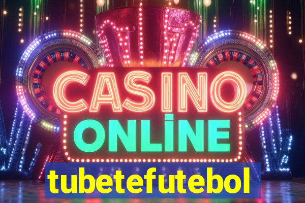tubetefutebol