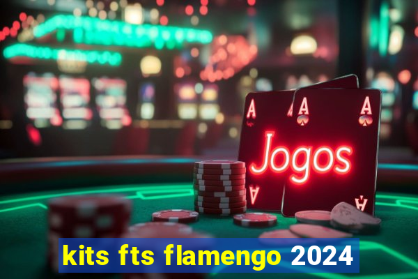 kits fts flamengo 2024